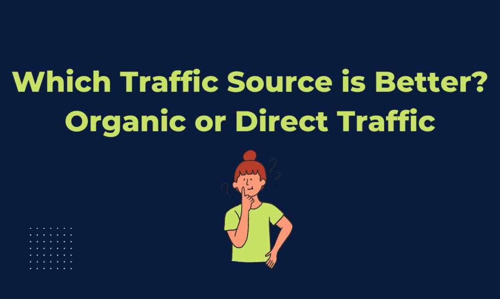 Which Traffic Source is Better, Organic or Direct Traffic
